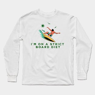 I'm On A Strict Board Diet Long Sleeve T-Shirt